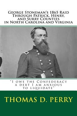 "I owe the Confederacy a debt I am anxious to liquidate": George Stoneman's 1865 Raid Through Patrick, Henry, and Surry Counties in North Carolina and by Burnett, Glenn