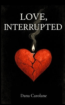 Love, Interrupted by Barajas, Dana C.