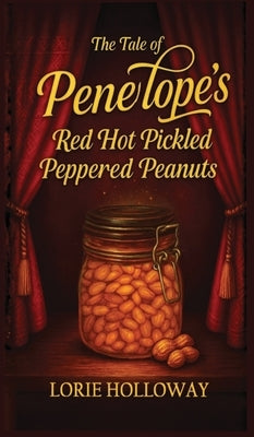The Tale of Penelope's Red Hot Pickled Peppered Peanuts: Book I-Transformation by Holloway, Lorie