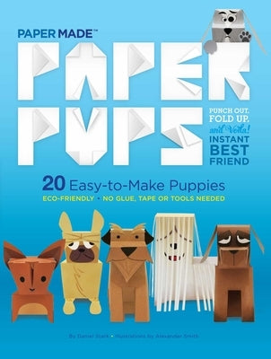 Paper Pups: 20 Easy-To-Make Puppies by Papermade