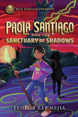 Rick Riordan Presents Paola Santiago and the Sanctuary of Shadows (a Paola Santiago Novel Book 3) by Mejia, Tehlor