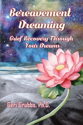Bereavement Dreaming: Grief Recovery Through Your Dreams by Grubbs, Geri