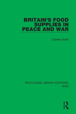 Britain's Food Supplies in Peace and War: A Survey Prepared for the Fabian Society by Smith, Charles