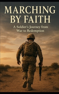 Marching by Faith: A Soldier's Journey from War to Redemption by Steinman, Jordan