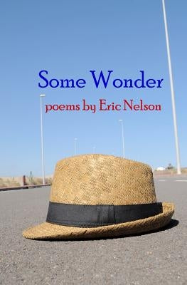 Some Wonder: poems by Nelson, Eric