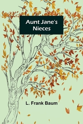 Aunt Jane's Nieces by Frank Baum, L.