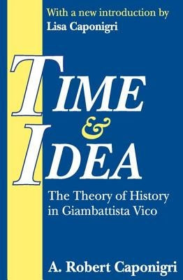 Time and Idea: The Theory of History in Giambattista Vico by Caponigri, A.
