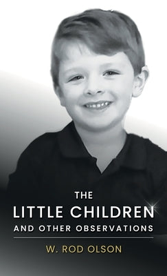The Little Children and Other Observations by Olson, W. Rod