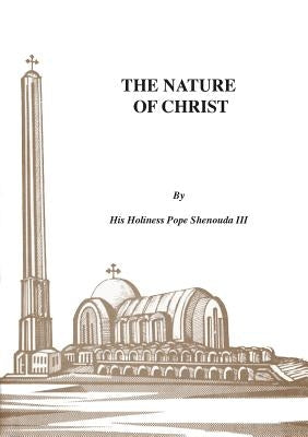 The Nature of Christ by Shenouda, H. H. Pope, III