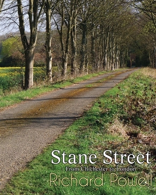 Stane Street: From Chichester to London by Powell, Richard