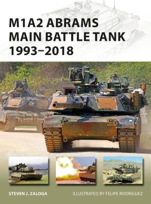 M1A2 Abrams Main Battle Tank 1993-2018 by Zaloga, Steven J.