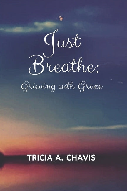Just Breathe: Grieving With Grace by Rojas, Brandi