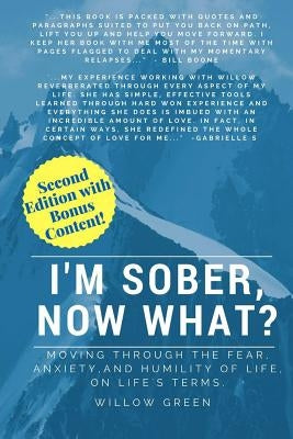 I'm Sober, Now What?: Moving Through the Fear, Anxiety and Humility of Life on Life's Terms. by Green, Willow