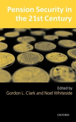 Pension Security in the 21st Century: Redrawing the Public-Private Debate by Clark, Gordon L.