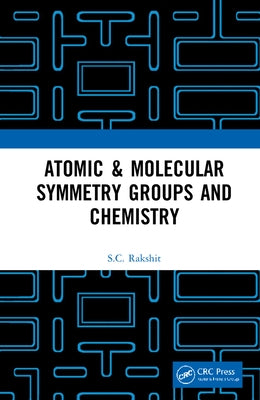 Atomic & Molecular Symmetry Groups and Chemistry by Rakshit, S. C.