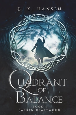 Jarren Heartwood, Quadrant of Balance Book 1 by Hansen, D. K.