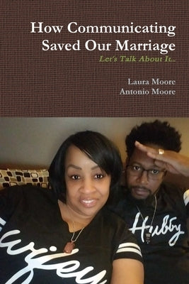 How Communicating Saved Our Marriage by Moore, Laura