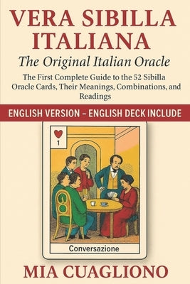 Vera Sibilla Italiana - The Original Italian Oracle: The First Complete Guide to the 52 Sibilla Oracle Cards, Their Meanings, Combinations, and Readin by Cuagliono, Mia