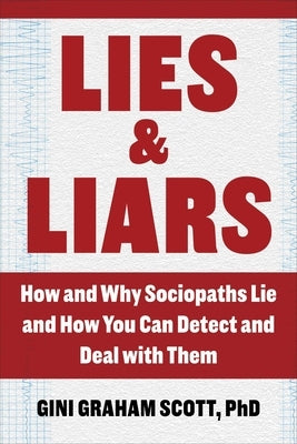 Lies and Liars: How and Why Sociopaths Lie and How You Can Detect and Deal with Them by Scott, Gini Graham