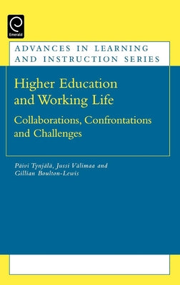 Higher Education and Working Life: Collaborations, Confrontations and Challenges by Tynjala, Paivi
