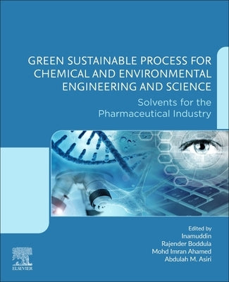 Green Sustainable Process for Chemical and Environmental Engineering and Science: Solvents for the Pharmaceutical Industry by Inamuddin