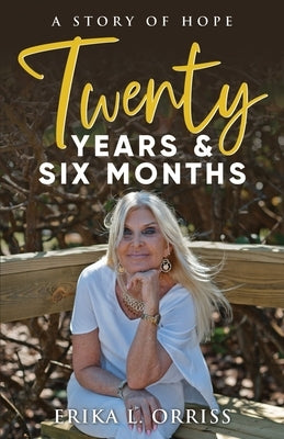 Twenty Years & Six Months: A Story of Hope by Orriss, Erika L.