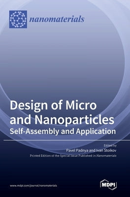 Design of Micro- and Nanoparticles: Self-Assembly and Application by Padnya, Pavel
