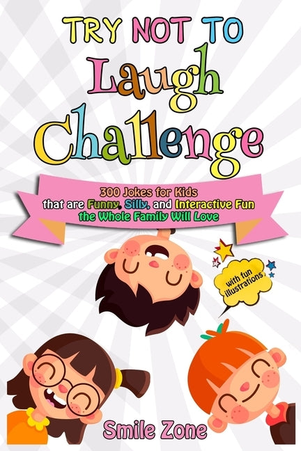 Try Not To Laugh Challenge: 300 Jokes for Kids that are Funny, Silly, and Interactive Fun the Whole Family Will Love by Zone, Smile