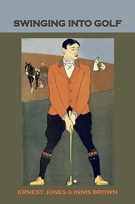 Swinging Into Golf by Jones, Ernest