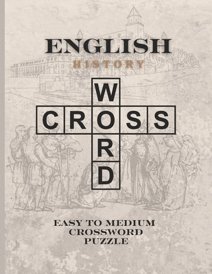 English History Crossword Puzzle: Easy to Medium Crossword Puzzles for History Lovers by Labs, T. J.