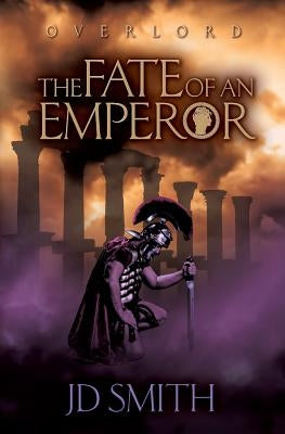 The Fate of an Emperor by Smith, Jd