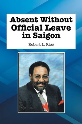 Absent Without Official Leave in Saigon by Rice, Robert L.