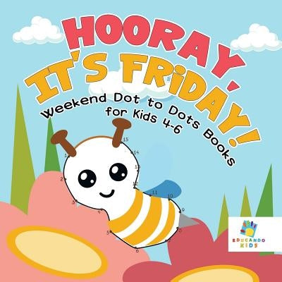 Hooray, It's Friday! Weekend Dot to Dots Books for Kids 4-6 by Educando Kids