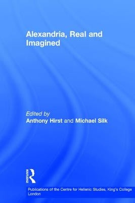 Alexandria, Real and Imagined by Hirst, Anthony