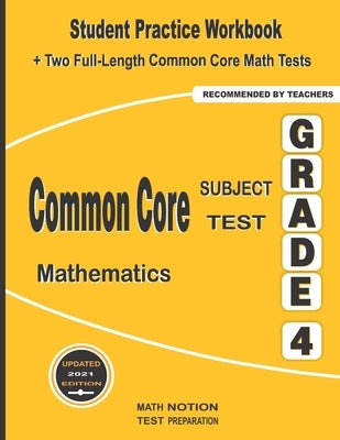 Common Core Subject Test Mathematics Grade 4: Student Practice Workbook + Two Full-Length Common Core Math Tests by Math Notion