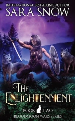 The Enlightenment: Book 2 The Bloodmoon Wars (A Paranormal Shifter Romance Series) by Snow, Sara