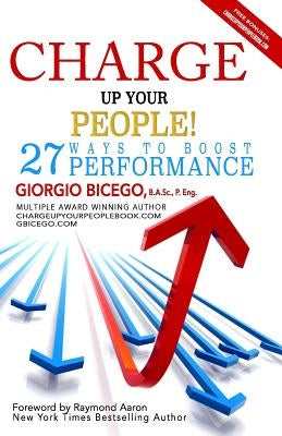 Charge Up Your People!: 27 Ways to Boost Performance by Aaron, Raymond