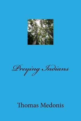 Preying Indians by Medonis, Thomas
