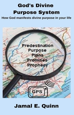 God's Divine Purpose System: How God manifests divine purpose in your Life by Quinn, Jamal E.