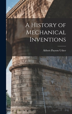 A History of Mechanical Inventions by Usher, Abbott Payson