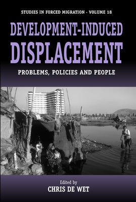Development-Induced Displacement: Problems, Policies and People by Wet, Chris De