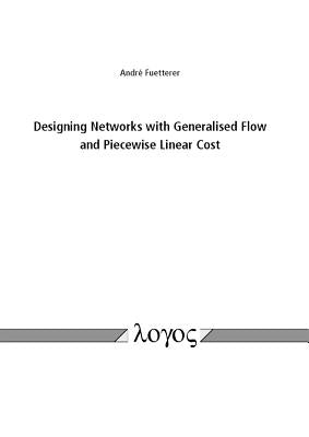 Designing Networks with Generalised Flow and Piecewise Linear Cost by Fuetterer, Andre