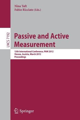Passive and Active Measurement: 13th International Conference, Pam 2012, Vienna, Austria, March 12-14, 2012, Proceedings by Taft, Nina