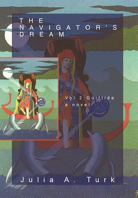 The Navigator's Dream, Volume 2: Gulftide by Turk, Julia A.