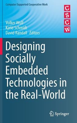 Designing Socially Embedded Technologies in the Real-World by Wulf, Volker