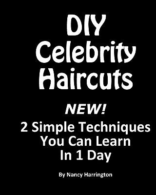 DIY Celebrity Haircuts: Give yourself a celebrity hairstyle with 2 simple techniques you can learn in 1 day. by Harrington, Nancy