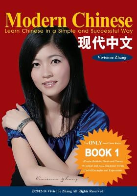 Modern Chinese (BOOK 1) - Learn Chinese in a Simple and Successful Way - Series BOOK 1, 2, 3, 4 by Zhang, Vivienne