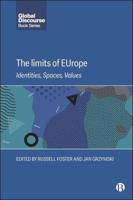 The Limits of Europe: Identities, Spaces, Values by Foster, Russell