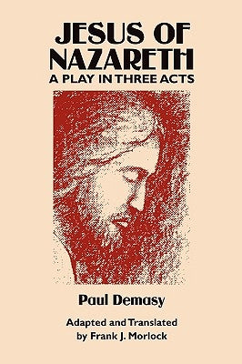 Jesus of Nazareth: A Play in Three Acts by Demasy, Paul