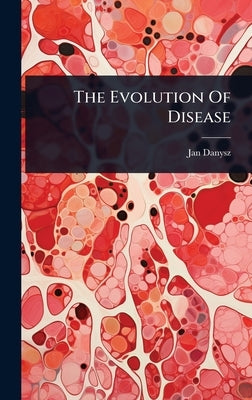 The Evolution Of Disease by Danysz, Jan